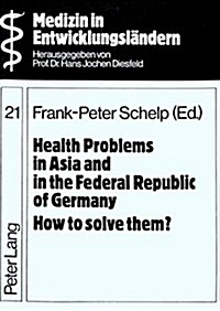 Health Problems in Asia and in the Federal Republic of Germany- How to Solve Them?: Proceedings of a Seminar on 첰echniques and Problems of Interventi (Paperback)