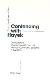 Contending with Hayek: On Liberalism, Spontaneous Order and the Post-Communist Societies in Transition (Paperback)