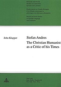 Stefan Andres: The Christian Humanist as a Critic of His Times (Paperback)
