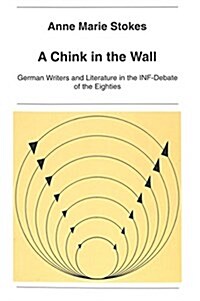 A Chink in the Wall: German Writers and Literature in the INF-Debate of the Eighties (Paperback)