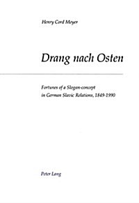 Drang Nach Osten: Fortunes of a Slogan-Concept in German-Slavic Relations, 1849-1990 (Paperback)