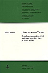 Literature Versus Theatre: Textual Problems and Theatrical Realization in the Later Plays of Heiner Mueller (Paperback)