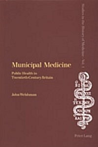 Municipal Medicine: Public Health in Twentieth-Century Britain (Paperback)