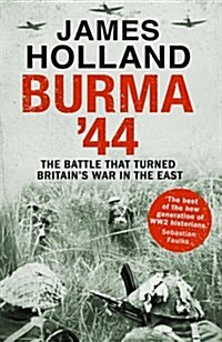 Burma 44 : The Battle That Turned Britains War In The East (Paperback)