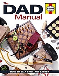 The Dad Manual : How to be a Brilliant Father (Hardcover)