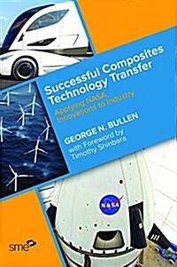 Successful Composites Technology Transfer : Applying NASA Innovations to Industry (Hardcover)