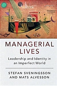 Managerial Lives : Leadership and Identity in an Imperfect World (Hardcover)