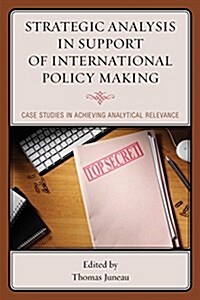 Strategic Analysis in Support of International Policy Making: Case Studies in Achieving Analytical Relevance (Hardcover)