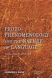 Proto-Phenomenology and the Nature of Language : Dwelling in Speech I (Hardcover)