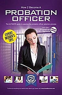 How to Become a Probation Officer: The Ultimate Career Guide to Joining the Probation Service (Paperback)