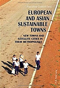 European and Asian Sustainable Towns: New Towns and Satellite Cities in Their Metropolises (Paperback)