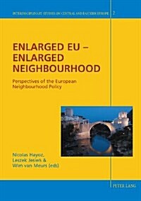 Enlarged Eu - Enlarged Neighbourhood: Perspectives of the European Neighbourhood Policy (Paperback)