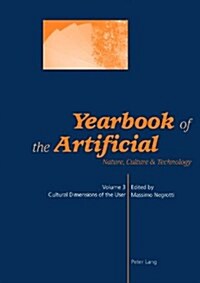 Yearbook of the Artificial. Vol. 3: Nature, Culture & Technology- Cultural Dimensions of the User (Paperback)