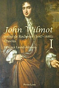 John Wilmot, Comte de Rochester (1647-1680): Oeuvres- John Wilmot, Earl of Rochester (1647-1680): Collected Works: Edition Bilingue Et Critique, Tradu (Paperback)