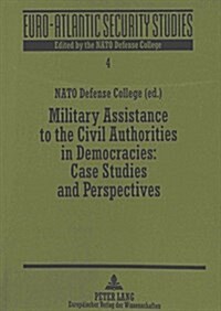 Military Assistance to the Civil Authorities in Democracies: - Case Studies and Perspectives: Case Studies and Perspectives (Paperback)