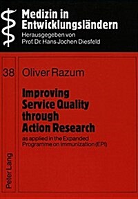 Improving Service Quality Through Action Research, as Applied in the Expanded Programme on Immunization (Epi) (Paperback)