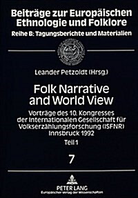 Folk Narrative and World View: Vortraege Des 10. Kongresses Der Internationalen Gesellschaft Fuer Volkserzaehlungsforschung (Isfnr) Innsbruck 1992 (Paperback)