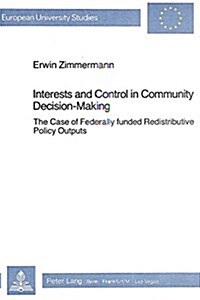 Interests & Control in Community Decision-Making: The Case of Federally Funded Redistributive Policy Outputs (Hardcover)