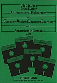 An International Bibliography of Computer-Assisted Language Learning with Annotations in German: Volume II (Paperback)