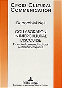 Collaboration in Intercultural Discourse: Examples from a Multicultural Australian Workplace (Paperback)