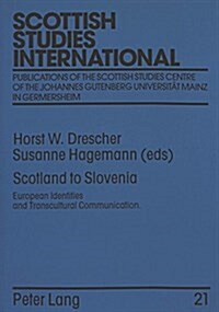 Scotland to Slovenia: European Identities and Transcultural Communication. Proceedings of the Fourth International Scottish Studies Symposiu (Paperback)