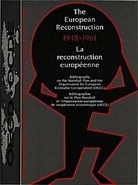 The European Reconstruction 1948-1961- La Reconstruction Europ?nne 1948-1961: Bibliography on the Marshall Plan and the Organisation for European Eco (Paperback)