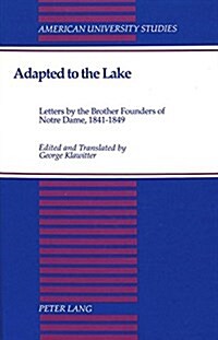 Adapted to the Lake: Letters by the Brother Founders of Notre Dame, 1841-1849- (Hardcover)