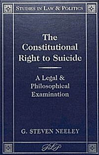The Constitutional Right to Suicide: A Legal and Philosophical Examination (Hardcover, 2, Revised)