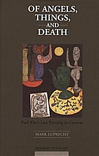 Of Angels, Things, and Death: Paul Klees Last Painting in Context (Hardcover)
