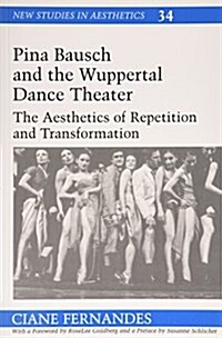 Pina Bausch and the Wuppertal Dance Theater: The Aesthetics of Repetition and Transformation (Paperback, 2, Revised)