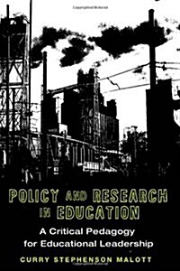 Policy and Research in Education: A Critical Pedagogy for Educational Leadership (Paperback)