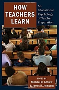 How Teachers Learn: An Educational Psychology of Teacher Preparation (Paperback)