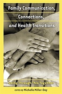 Family Communication, Connections, and Health Transitions: Going Through This Together (Paperback)