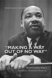 첤aking a Way Out of No Way? Martin Luther Kings Sermonic Proverbial Rhetoric (Hardcover, 2)