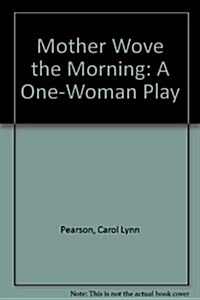 Mother Wove the Morning: A One-Woman Play (Paperback)