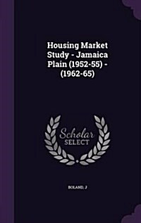 Housing Market Study - Jamaica Plain (1952-55) - (1962-65) (Hardcover)