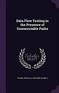 Data Flow Testing in the Presence of Unexecutable Paths (Hardcover)