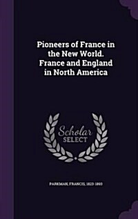 Pioneers of France in the New World. France and England in North America (Hardcover)