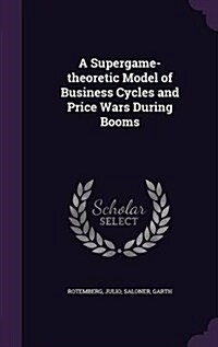 A Supergame-Theoretic Model of Business Cycles and Price Wars During Booms (Hardcover)