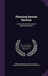 Planning System Success: A Conceptualization and an Operational Model (Hardcover)