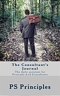 The Consultants Journal: The Daily Assistant for Principle-Led Consultants (Paperback)