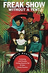 Freak Show Without a Tent: Swimming with Piranhas, Getting Stoned in Fiji, and Other Family Vacations (Paperback)