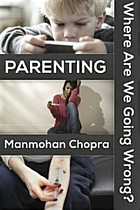 Parenting - Where Are We Going Wrong? (Paperback)