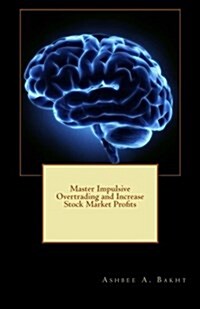 Master Impulsive Overtrading and Increase Stock Market Profits (Paperback)