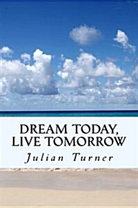 Dream Today, Live Tomorrow (Paperback)