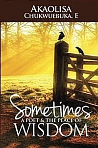 Sometimes a Poet & the Peace of Wisdom (Paperback)