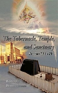The Tabernacle, Temple, and Sanctuary: Exodus 28 to 40 (Paperback)