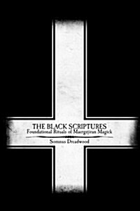 The Black Scriptures: Foundational Rituals of Maergzjiran Magick (Paperback)