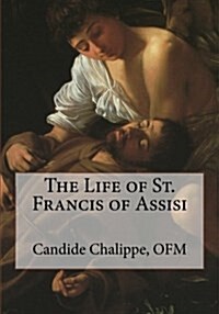 The Life of St. Francis of Assisi (Paperback)