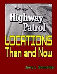 Highway Patrol Locations Then and Now (Paperback)